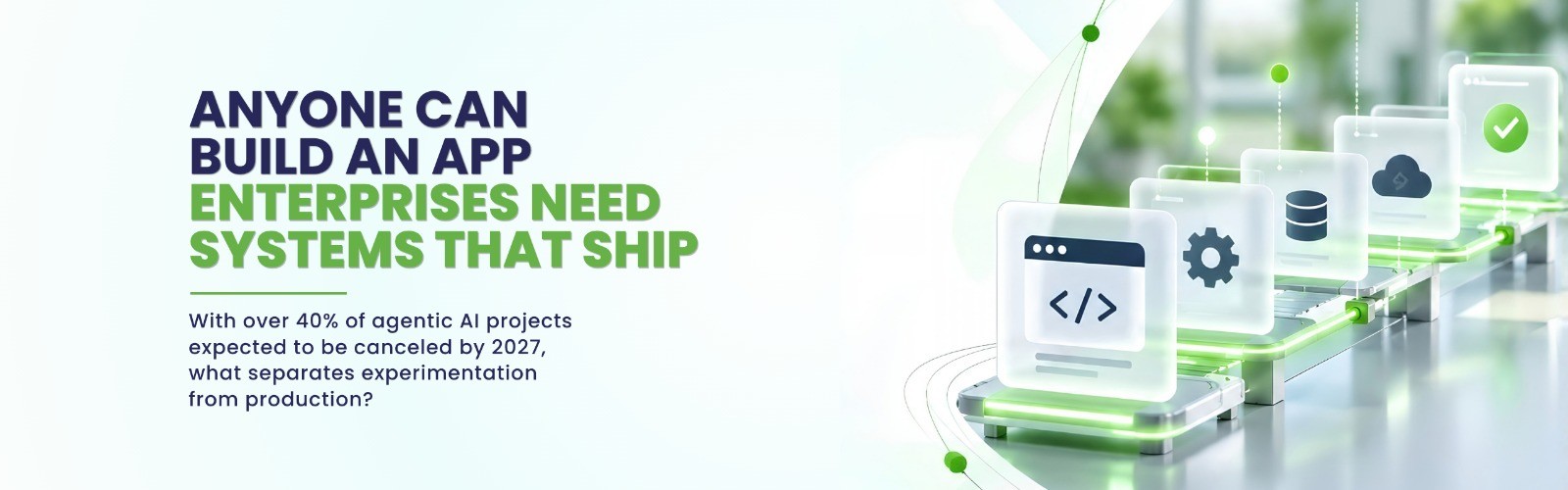 Anyone Can Build an App. Enterprises Need Systems That Ship.