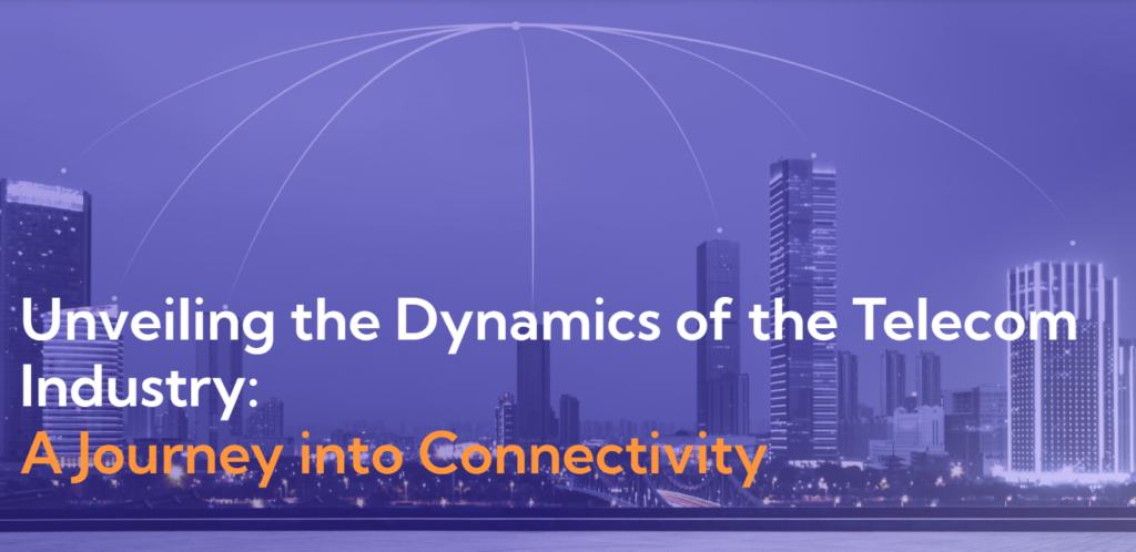 Unveiling the Dynamics of the Telecom Industry: A Journey into Connectivity