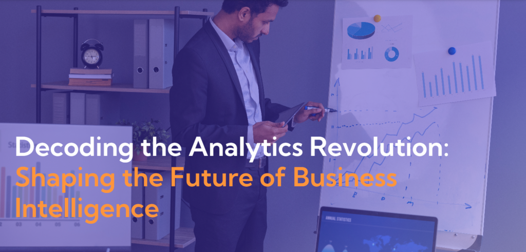 Decoding the Analytics Revolution: Shaping the Future of Business Intelligence