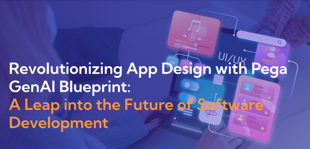 Revolutionizing App Design with Pega GenAI Blueprint