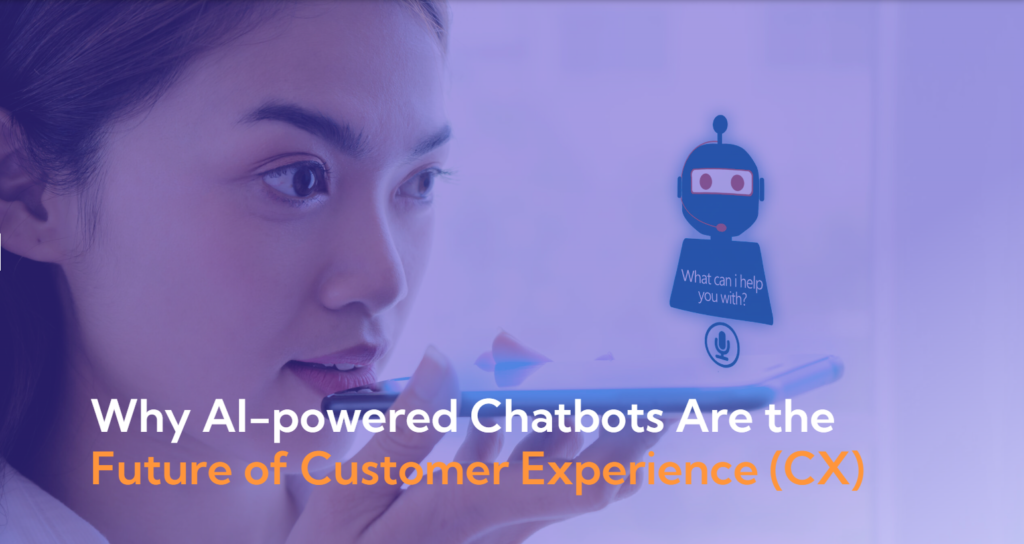 Why AI-powered Chatbots Are the Future of Customer Experience (CX)