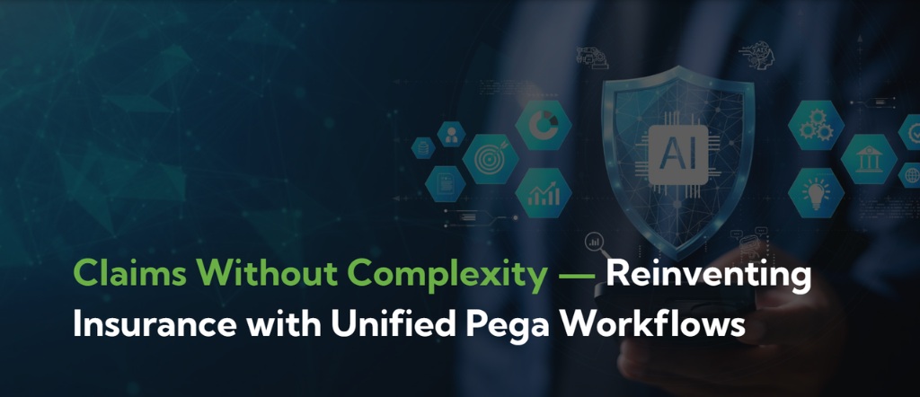 Claims Without Complexity — Reinventing Insurance with Unified Pega Workflows
