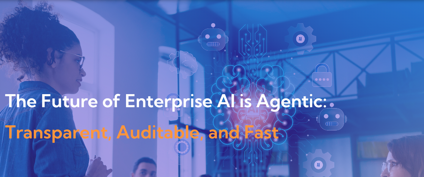 The Future of Enterprise AI is Agentic: Transparent, Auditable, and Fast