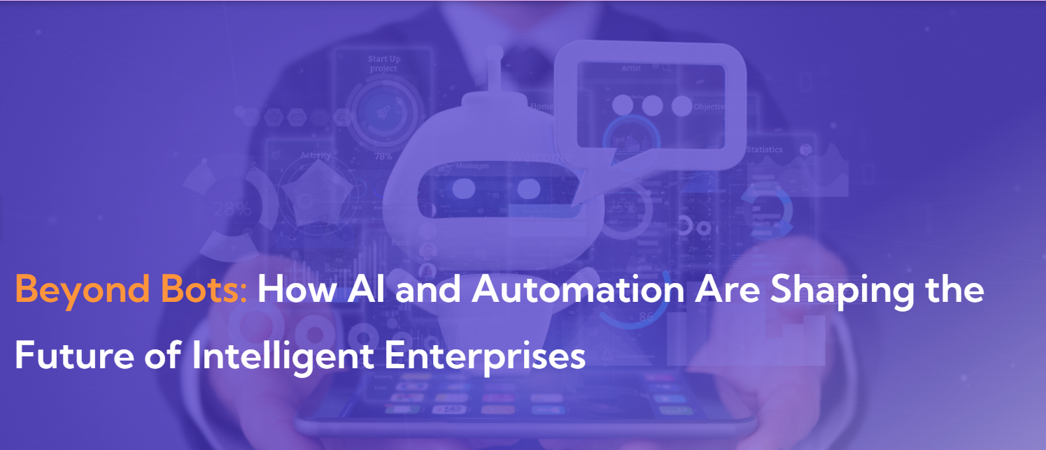 Beyond Bots: How AI and Automation Are Shaping the Future of Intelligent Enterprises