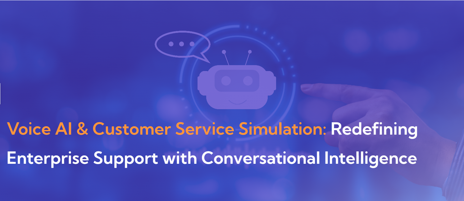 Voice AI & Customer Service Simulation: Redefining Enterprise Support with Conversational Intelligence