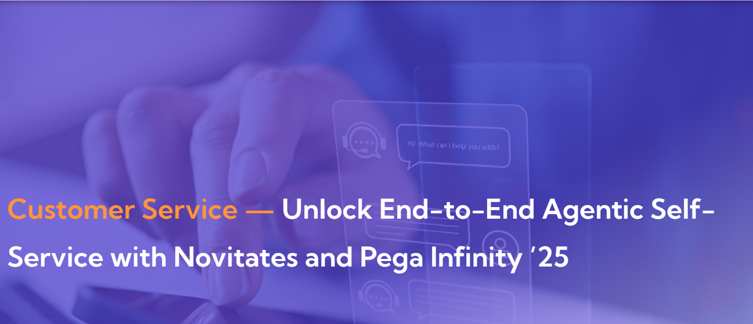 Customer Service — Unlock End-to-End Agentic Self-Service with Novitates and Pega Infinity ’25