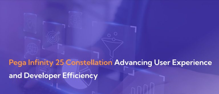 Pega Infinity 25 Constellation – Advancing User Experience and Developer Efficiency
