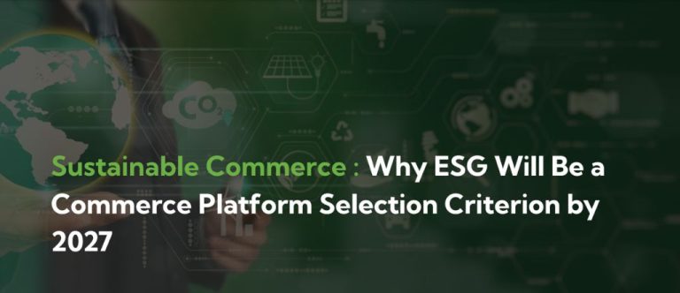 Sustainable Commerce: Why ESG Will Be a Commerce Platform Selection Criterion by 2027