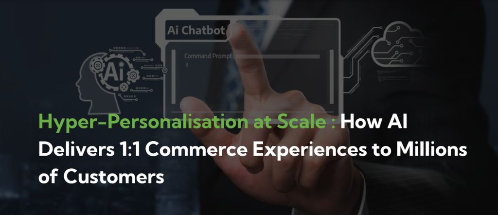 Hyper-Personalisation at Scale: How AI Delivers 1:1 Commerce Experiences to Millions of Customers