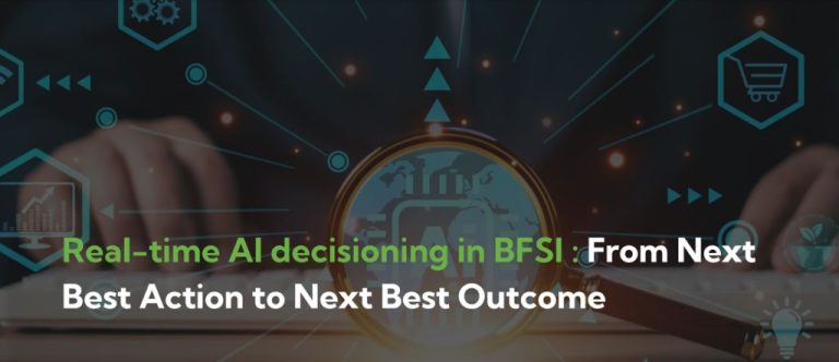 Real-Time AI Decisioning in BFSI: From Next Best Action to Next Best Outcome